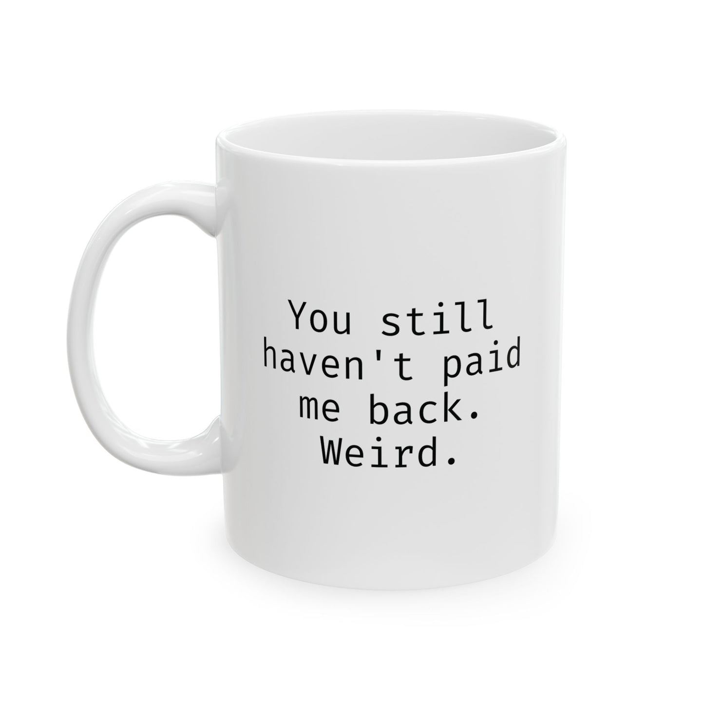 You still haven't paid me back. Weird.