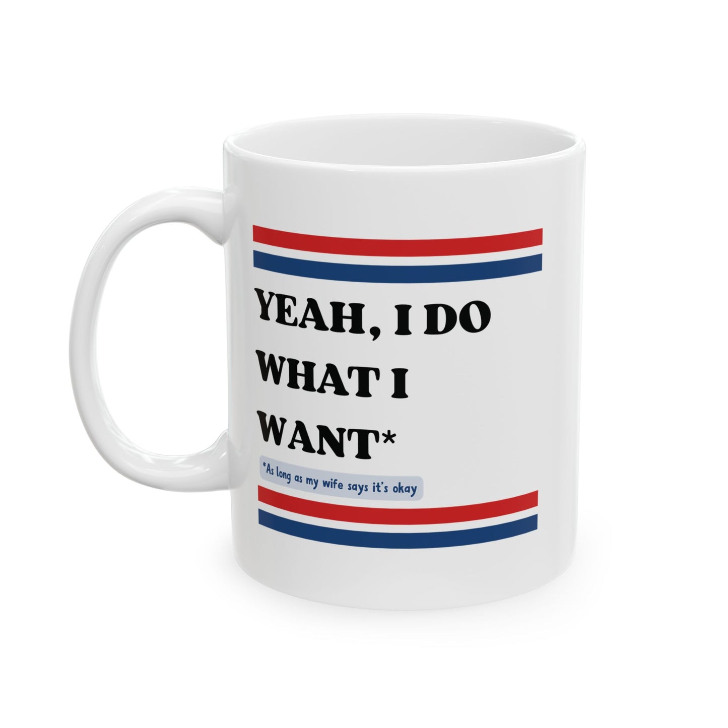 Yeah, I Do What I Want (As long as my wife says it's okay)