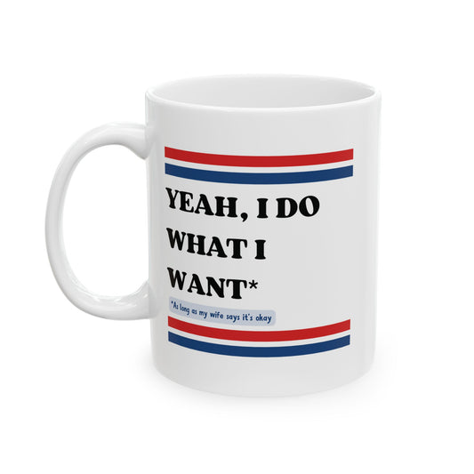 Yeah, I Do What I Want (As long as my wife says it's okay)