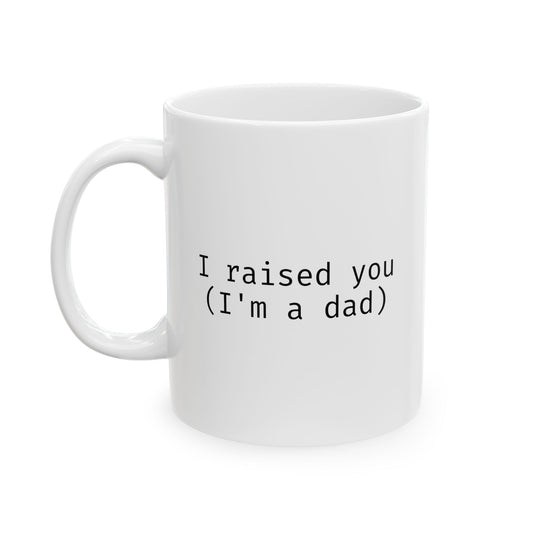 I raised you (I'm a dad)