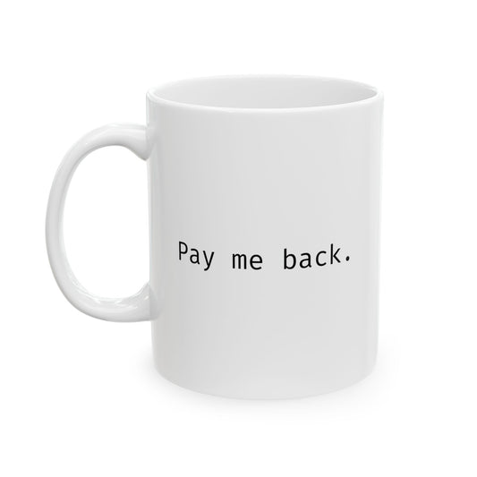 Pay me back.