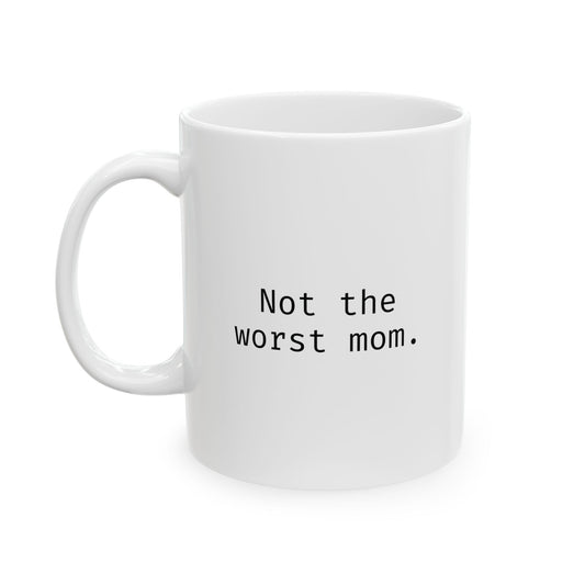Not the worst mom.
