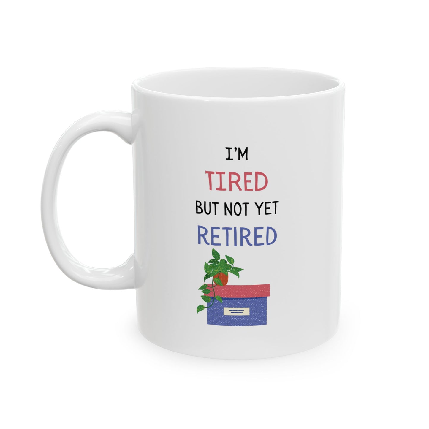 I'm Tired but not Retired