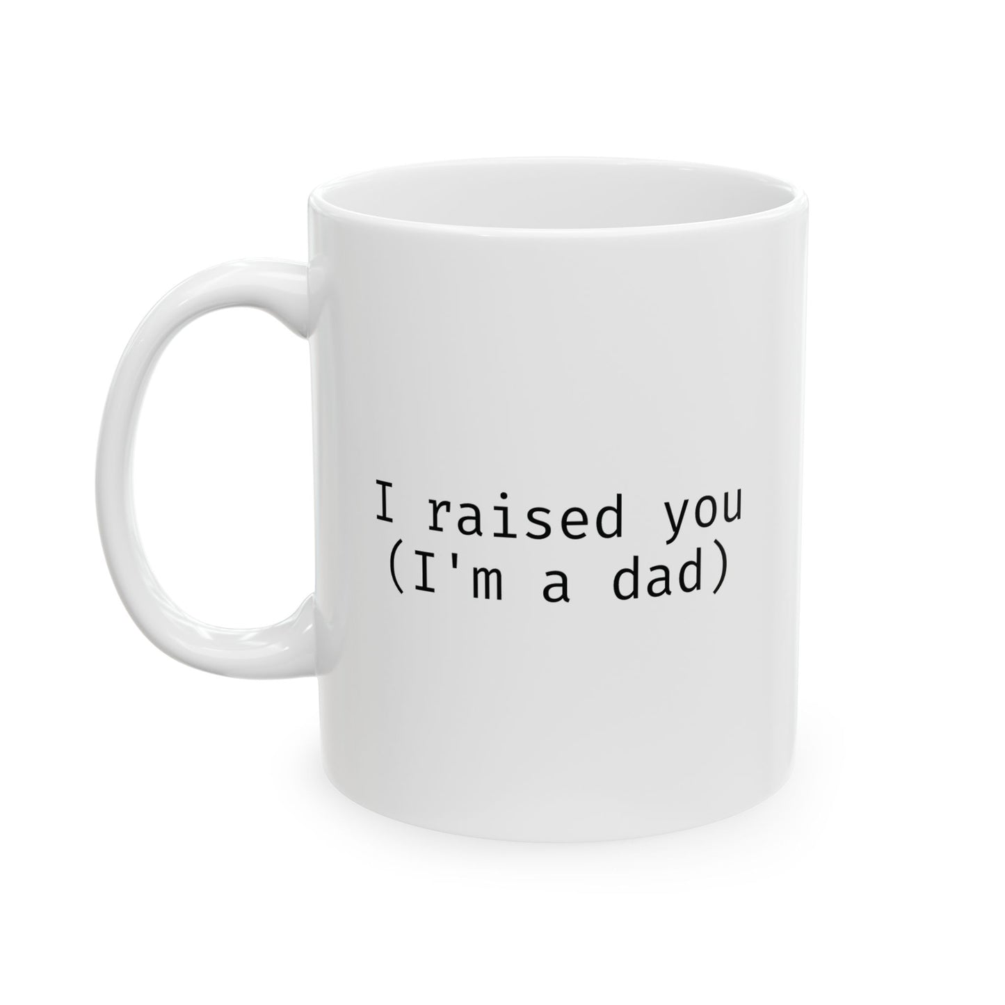 I raised you (I'm a dad)